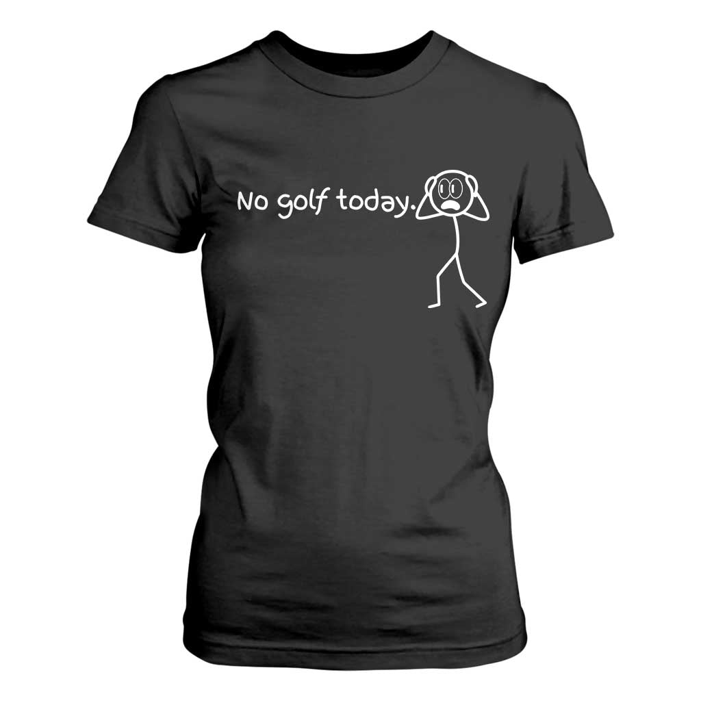 No Golf Today T Shirt For Women Funny Sport Lovers Gift TS12 Black Print Your Wear