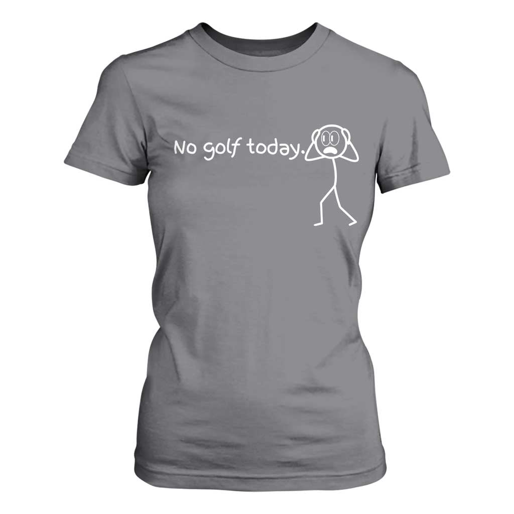 No Golf Today T Shirt For Women Funny Sport Lovers Gift TS12 Charcoal Print Your Wear