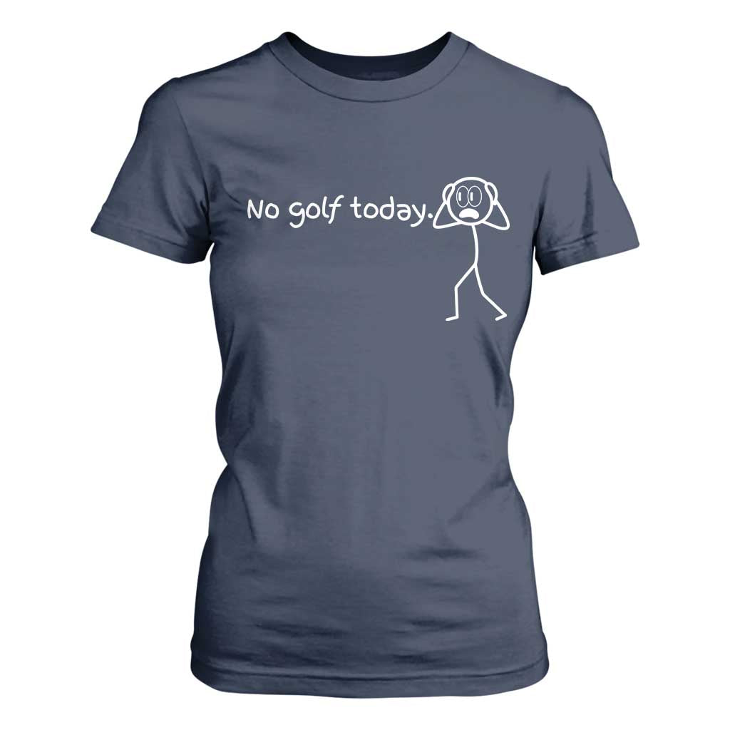 No Golf Today T Shirt For Women Funny Sport Lovers Gift TS12 Navy Print Your Wear