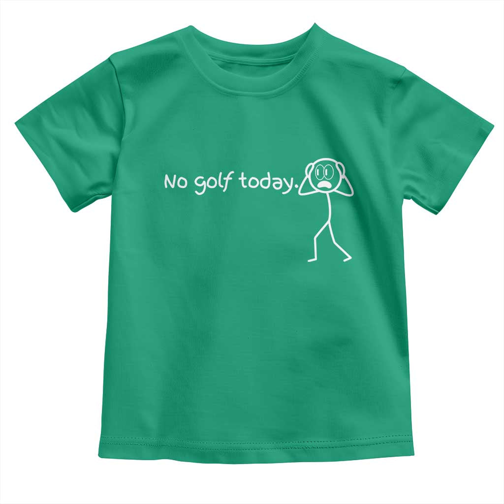 No Golf Today Toddler T Shirt Funny Sport Lovers Gift TS12 Irish Green Print Your Wear