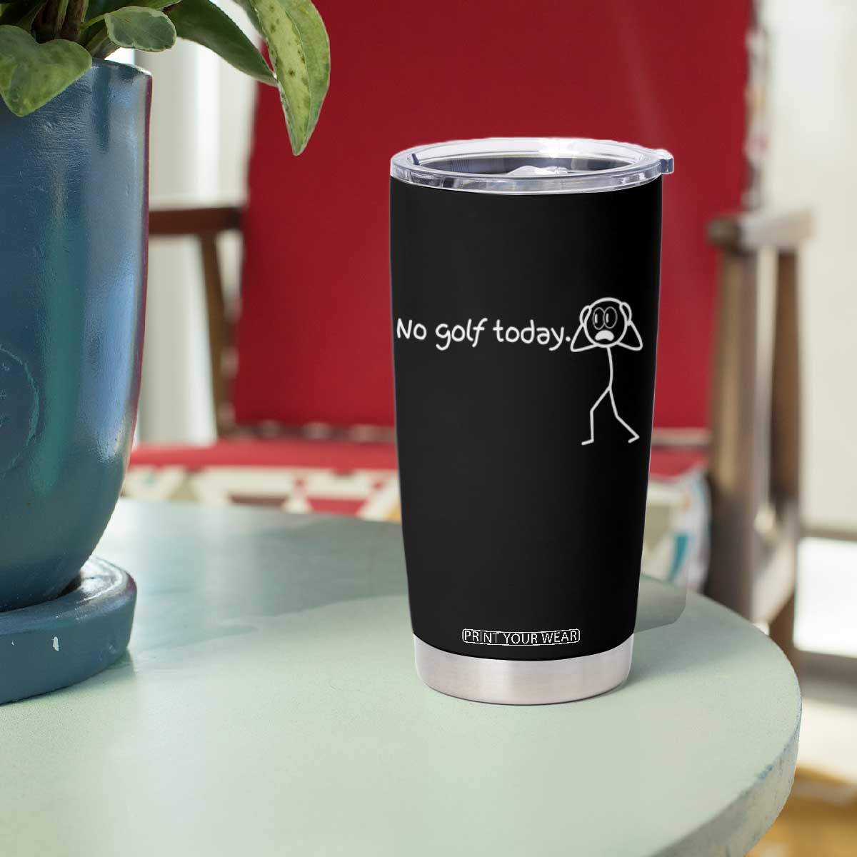 No Golf Today Tumbler Cup Funny Sport Lovers Gift TS12 Print Your Wear