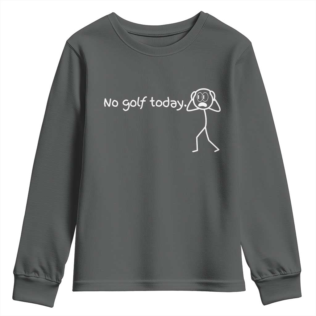 No Golf Today Youth Sweatshirt Funny Sport Lovers Gift TS12 Dark Heather Print Your Wear