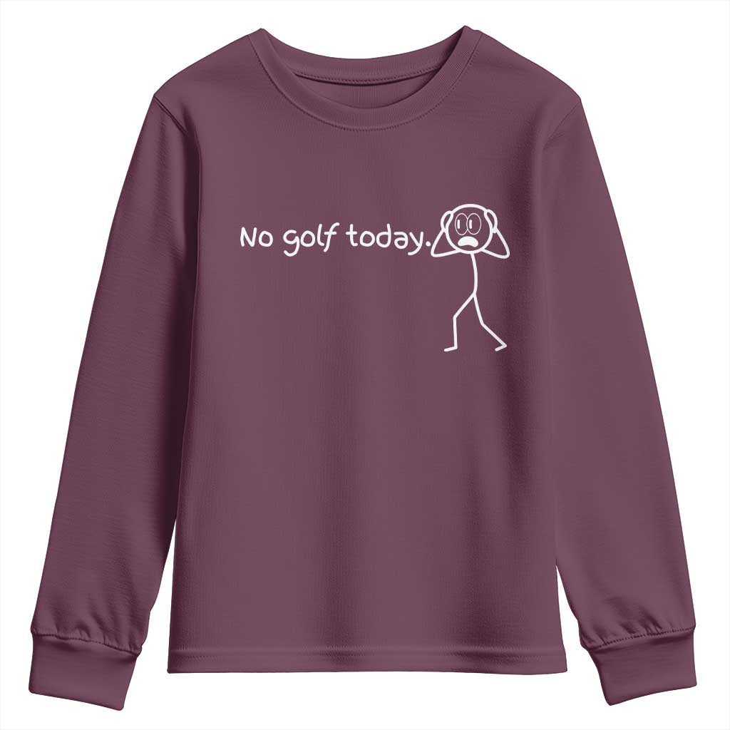 No Golf Today Youth Sweatshirt Funny Sport Lovers Gift TS12 Maroon Print Your Wear