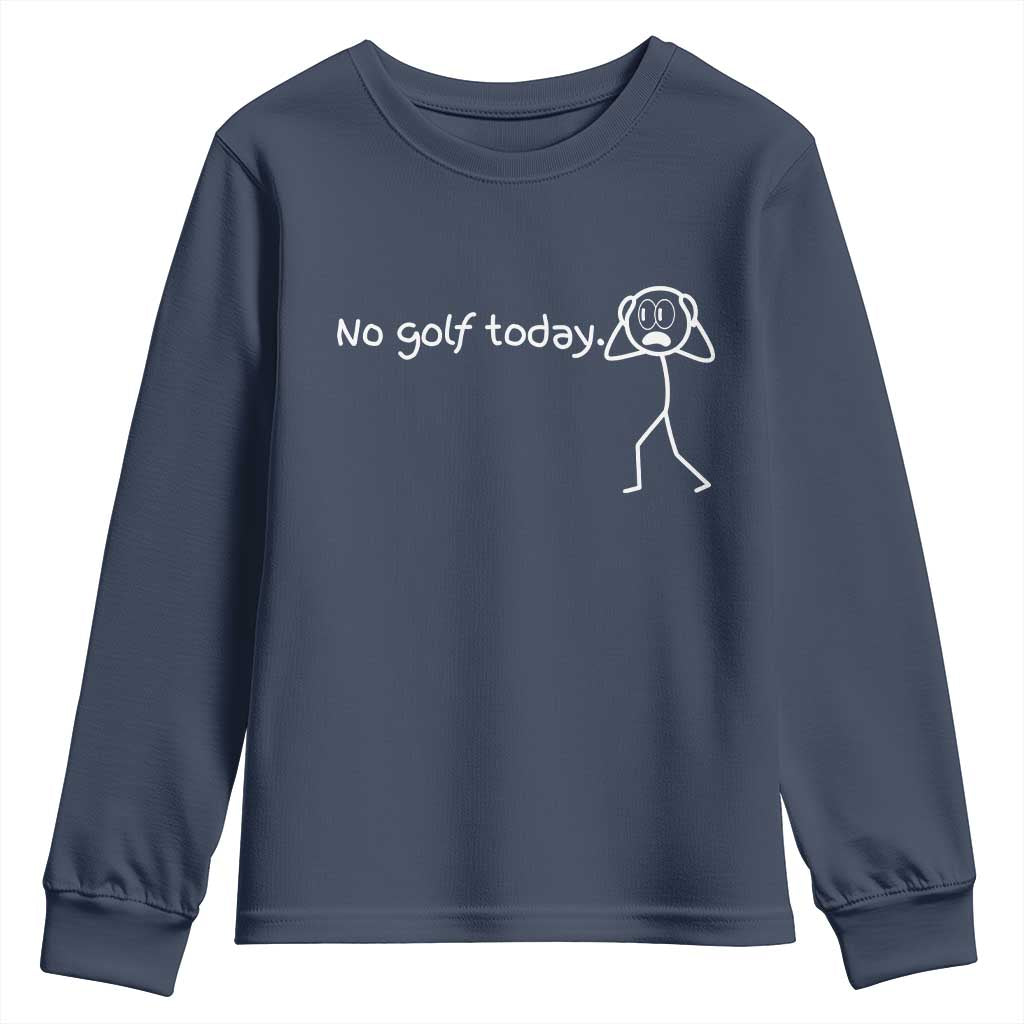 No Golf Today Youth Sweatshirt Funny Sport Lovers Gift TS12 Navy Print Your Wear