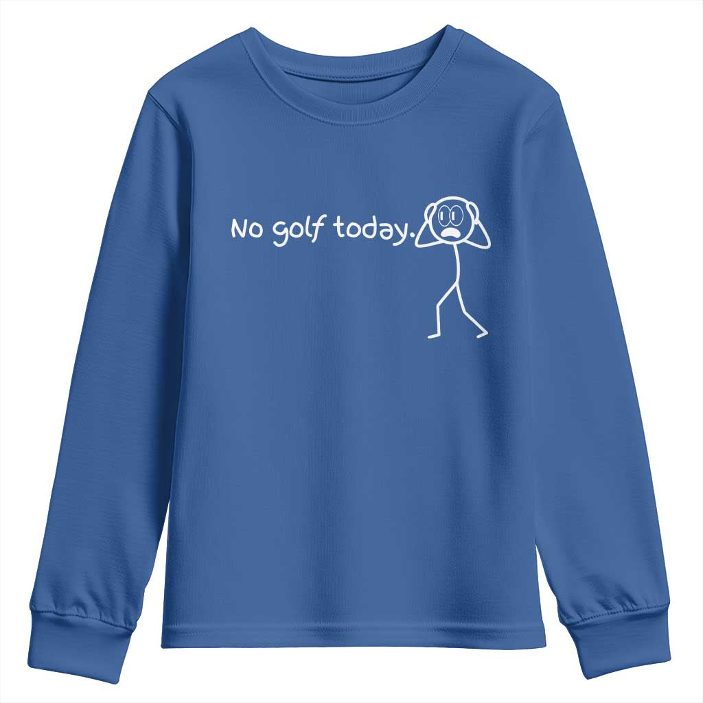No Golf Today Youth Sweatshirt Funny Sport Lovers Gift TS12 Royal Blue Print Your Wear
