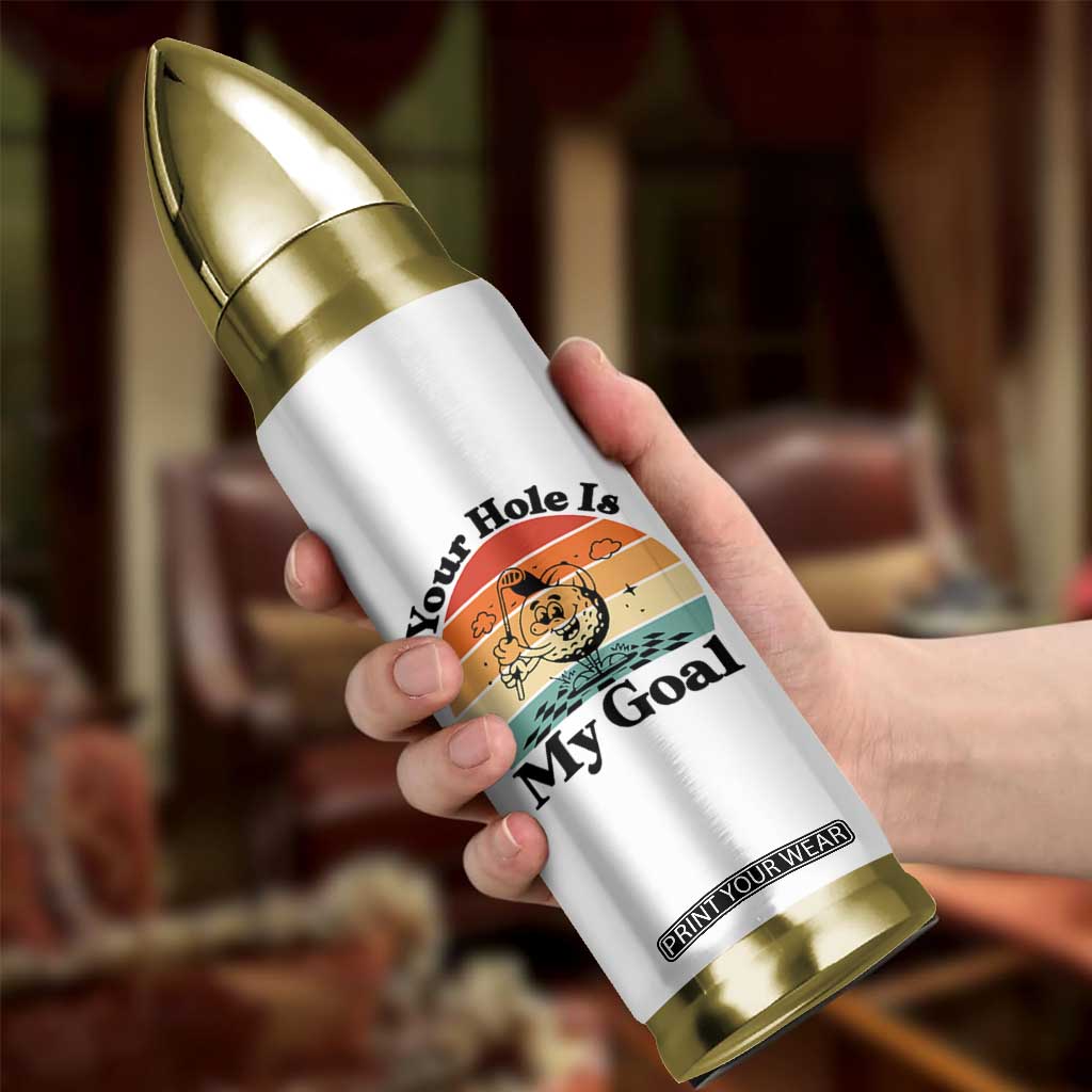Your Hole Is My Goal Bullet Tumbler Funny Golf Gift TS12 Print Your Wear