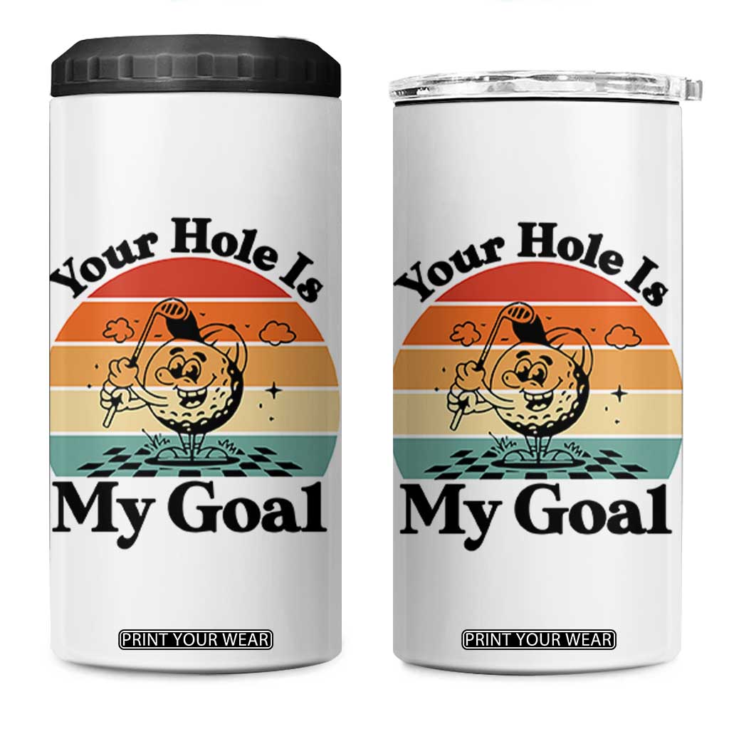 Your Hole Is My Goal 4 in 1 Can Cooler Tumbler Funny Golf Gift TS12 One Size: 16 oz White Print Your Wear