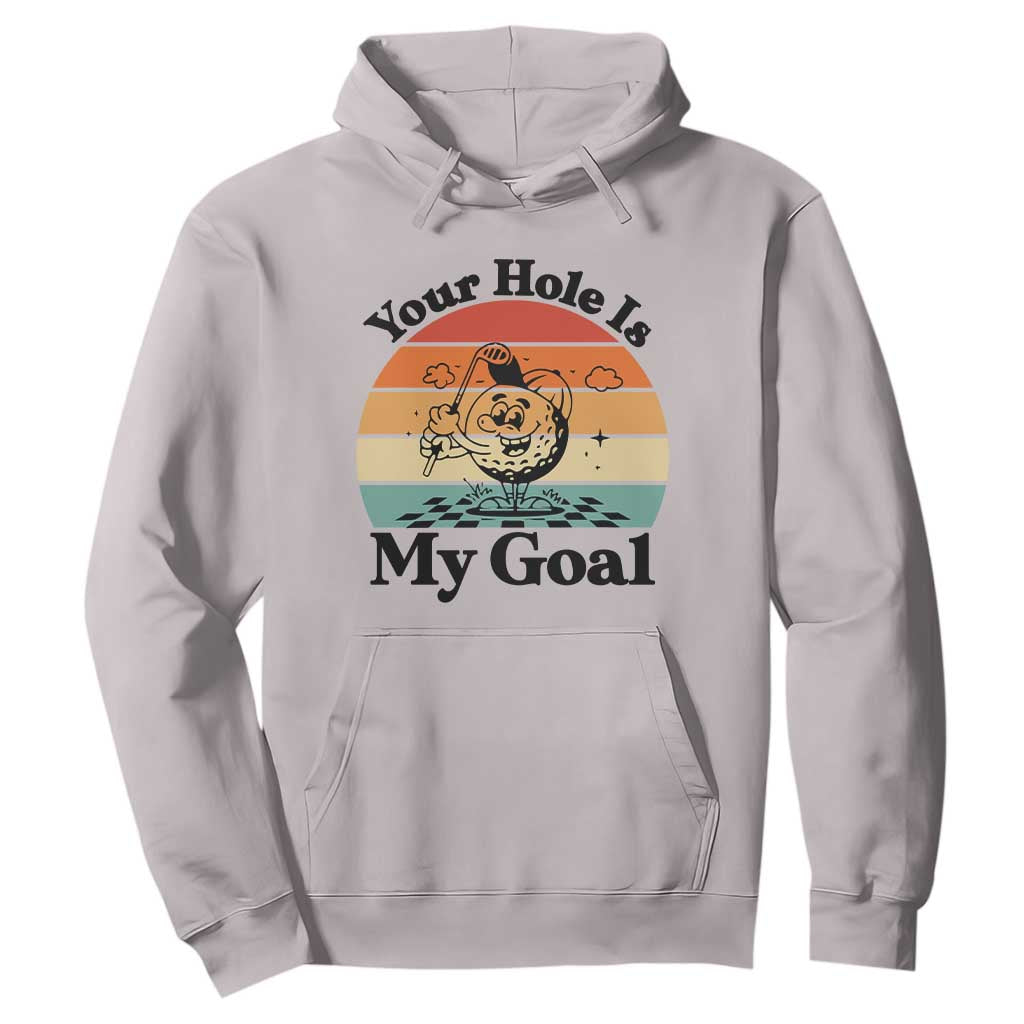 Your Hole Is My Goal Hoodie Funny Golf Gift TS12 Ice Gray Print Your Wear