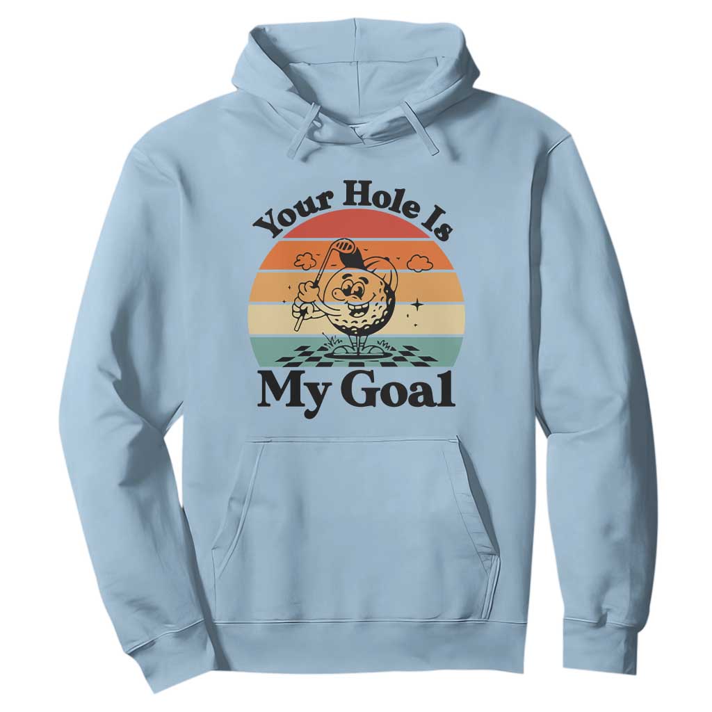 Your Hole Is My Goal Hoodie Funny Golf Gift TS12 Light Blue Print Your Wear