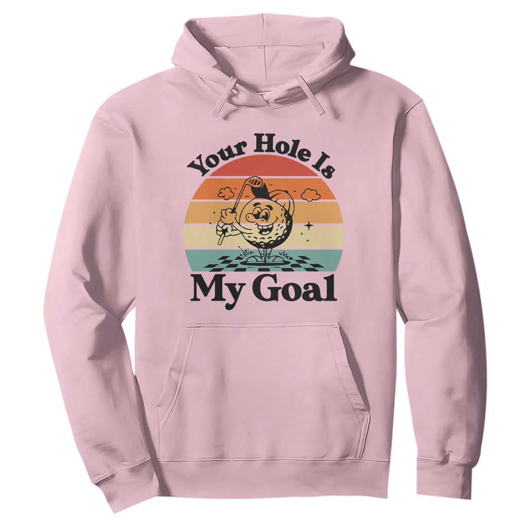 Your Hole Is My Goal Hoodie Funny Golf Gift TS12 Light Pink Print Your Wear