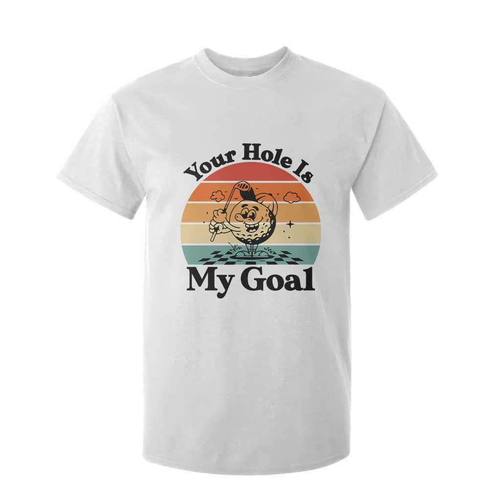Your Hole Is My Goal T Shirt For Kid Funny Golf Gift TS12 White Print Your Wear