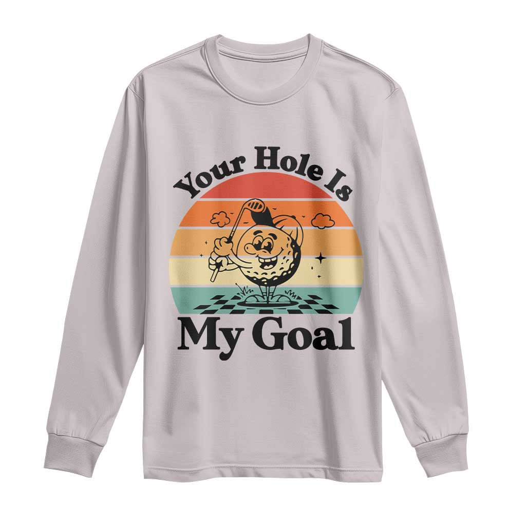 Your Hole Is My Goal Long Sleeve Shirt Funny Golf Gift TS12 Ice Gray Print Your Wear