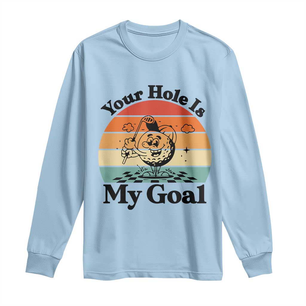 Your Hole Is My Goal Long Sleeve Shirt Funny Golf Gift TS12 Light Blue Print Your Wear