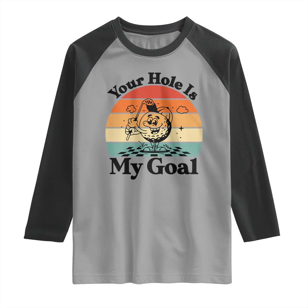 Your Hole Is My Goal Raglan Shirt Funny Golf Gift TS12 Sport Gray Black Print Your Wear