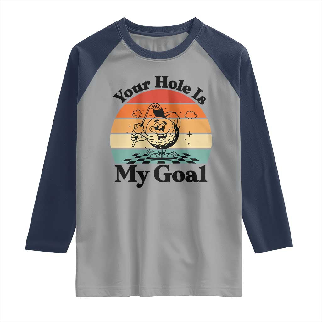 Your Hole Is My Goal Raglan Shirt Funny Golf Gift TS12 Sport Gray Navy Print Your Wear