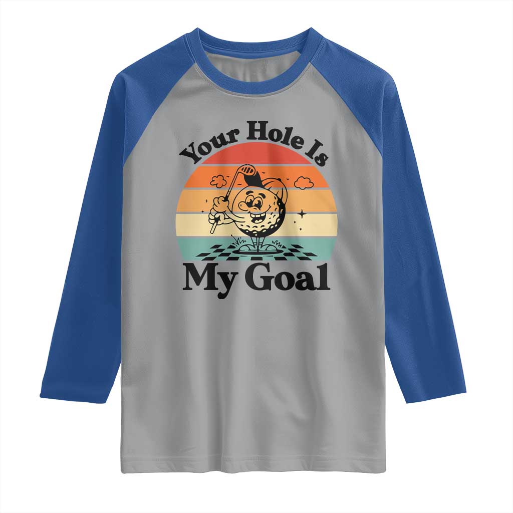 Your Hole Is My Goal Raglan Shirt Funny Golf Gift TS12 Sport Gray Royal Print Your Wear
