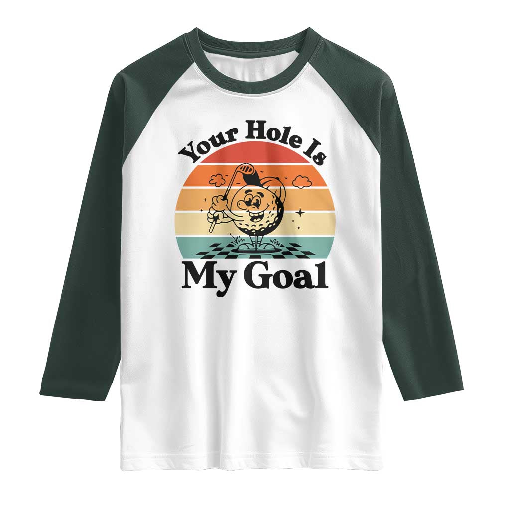 Your Hole Is My Goal Raglan Shirt Funny Golf Gift TS12 White Dark Forest Green Print Your Wear