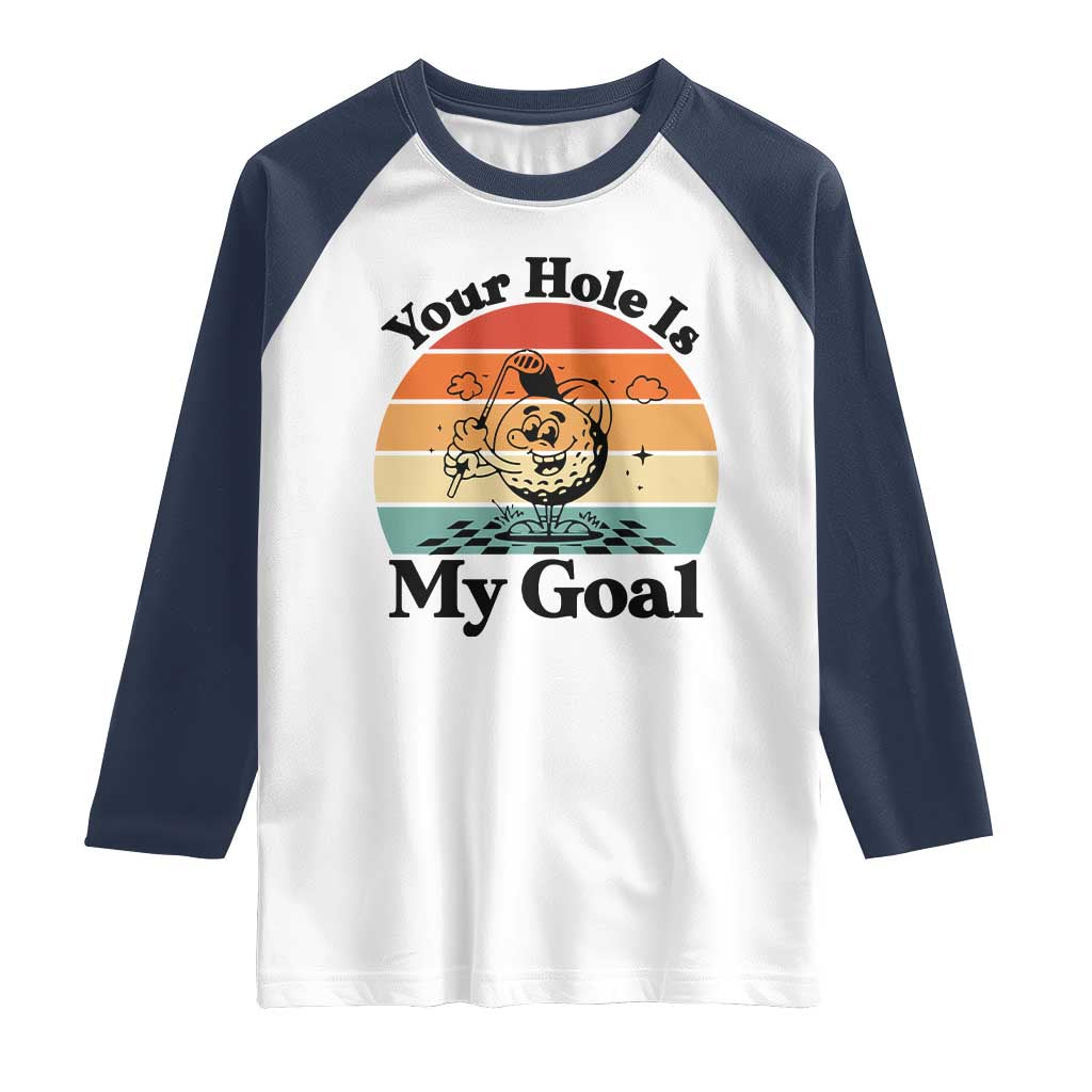 Your Hole Is My Goal Raglan Shirt Funny Golf Gift TS12 White Navy Print Your Wear