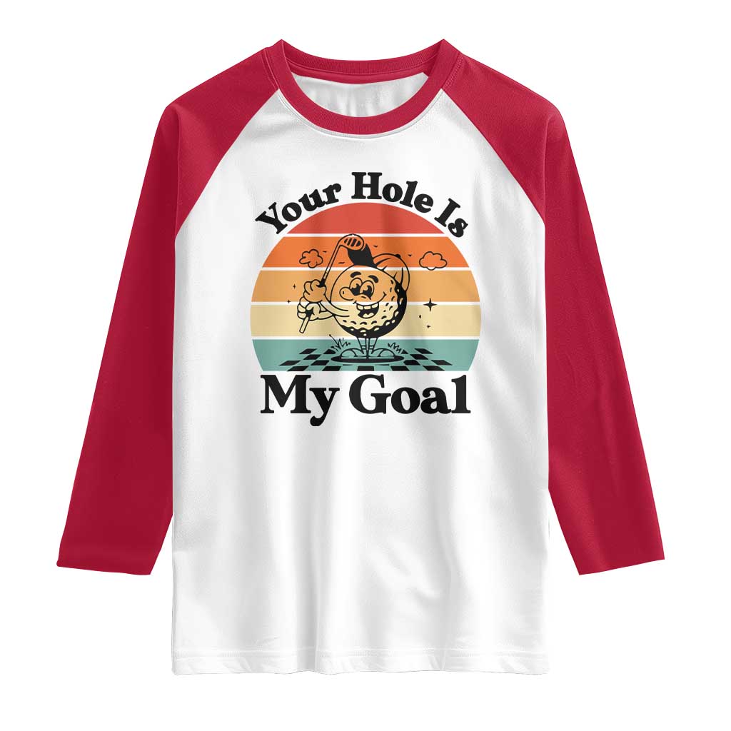 Your Hole Is My Goal Raglan Shirt Funny Golf Gift TS12 White Red Print Your Wear