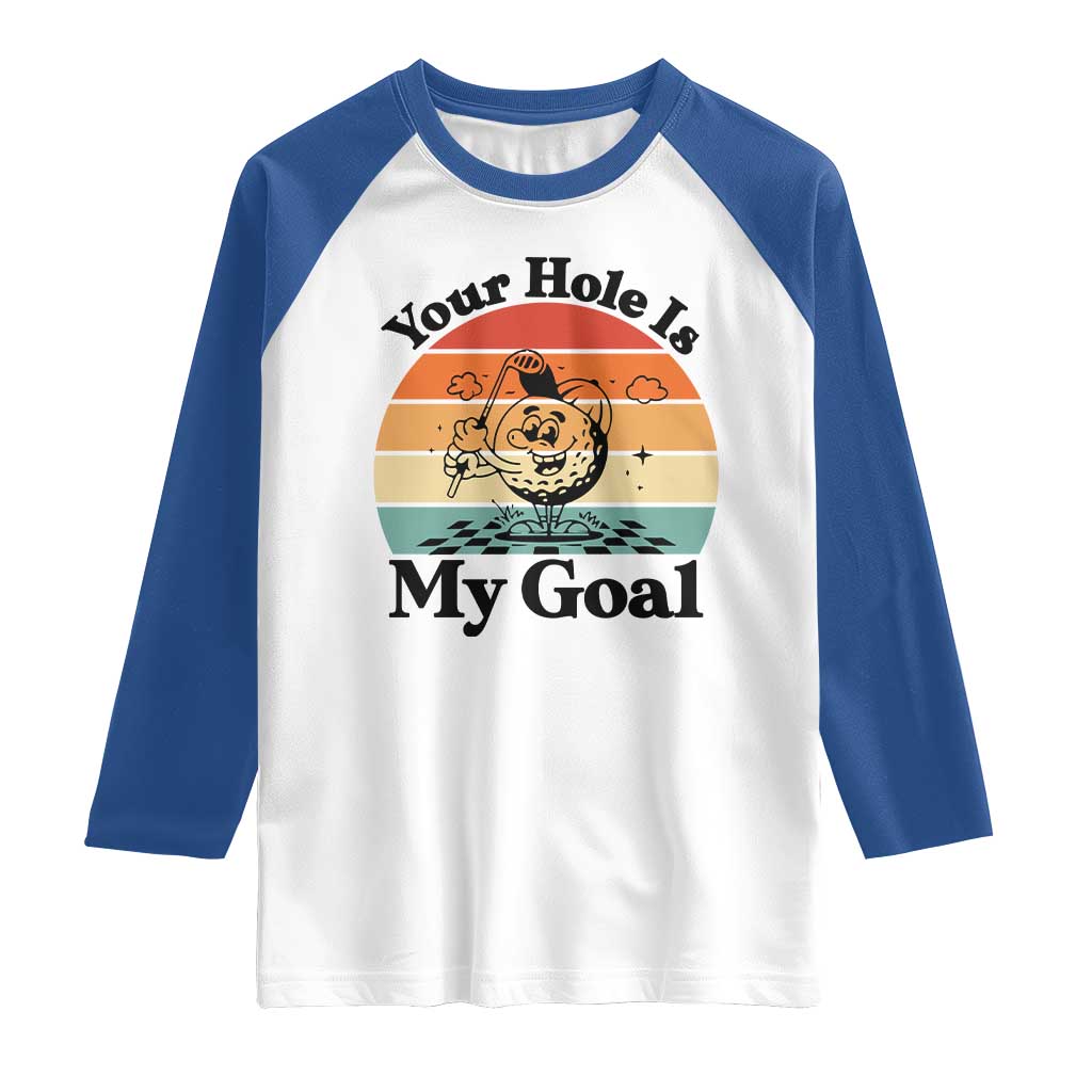 Your Hole Is My Goal Raglan Shirt Funny Golf Gift TS12 White Royal Print Your Wear
