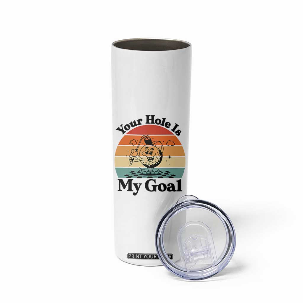 Your Hole Is My Goal Skinny Tumbler Funny Golf Gift TS12 Print Your Wear