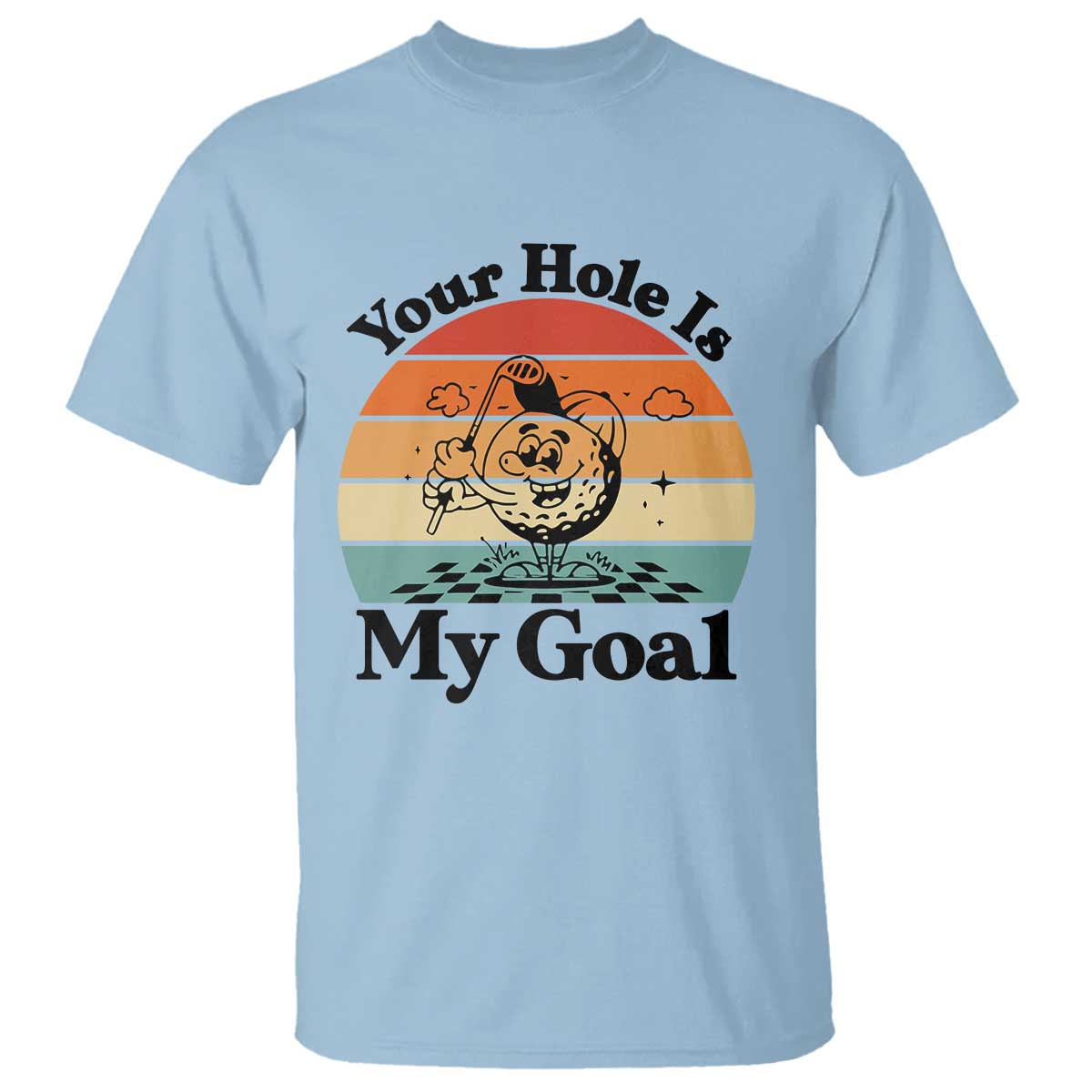 Your Hole Is My Goal T Shirt Funny Golf Gift TS12 Light Blue Print Your Wear