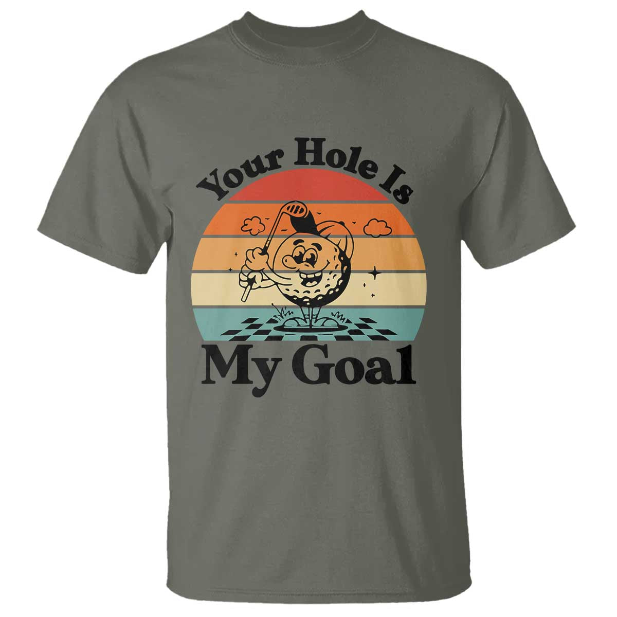 Your Hole Is My Goal T Shirt Funny Golf Gift TS12 Military Green Print Your Wear