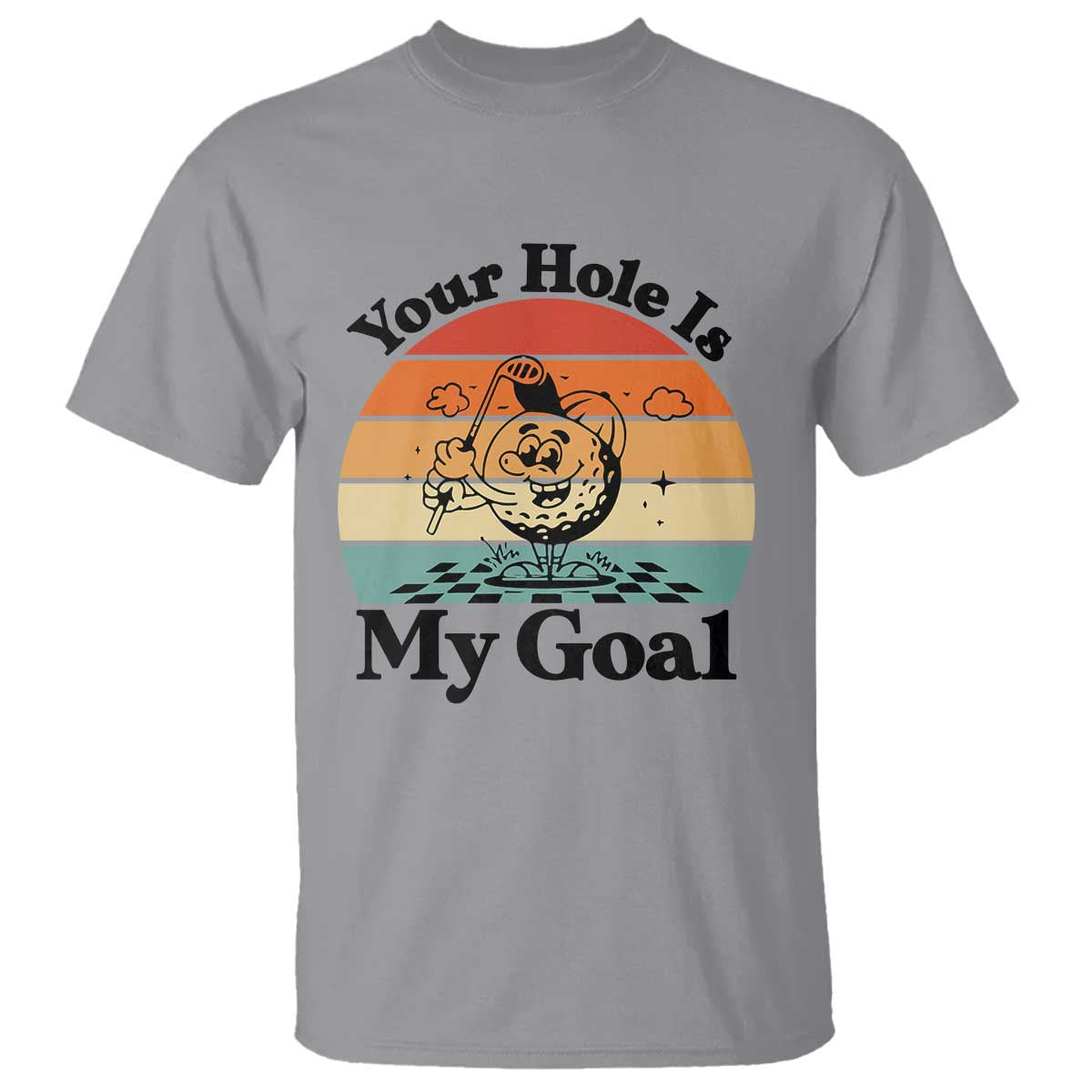 Your Hole Is My Goal T Shirt Funny Golf Gift TS12 Sport Gray Print Your Wear