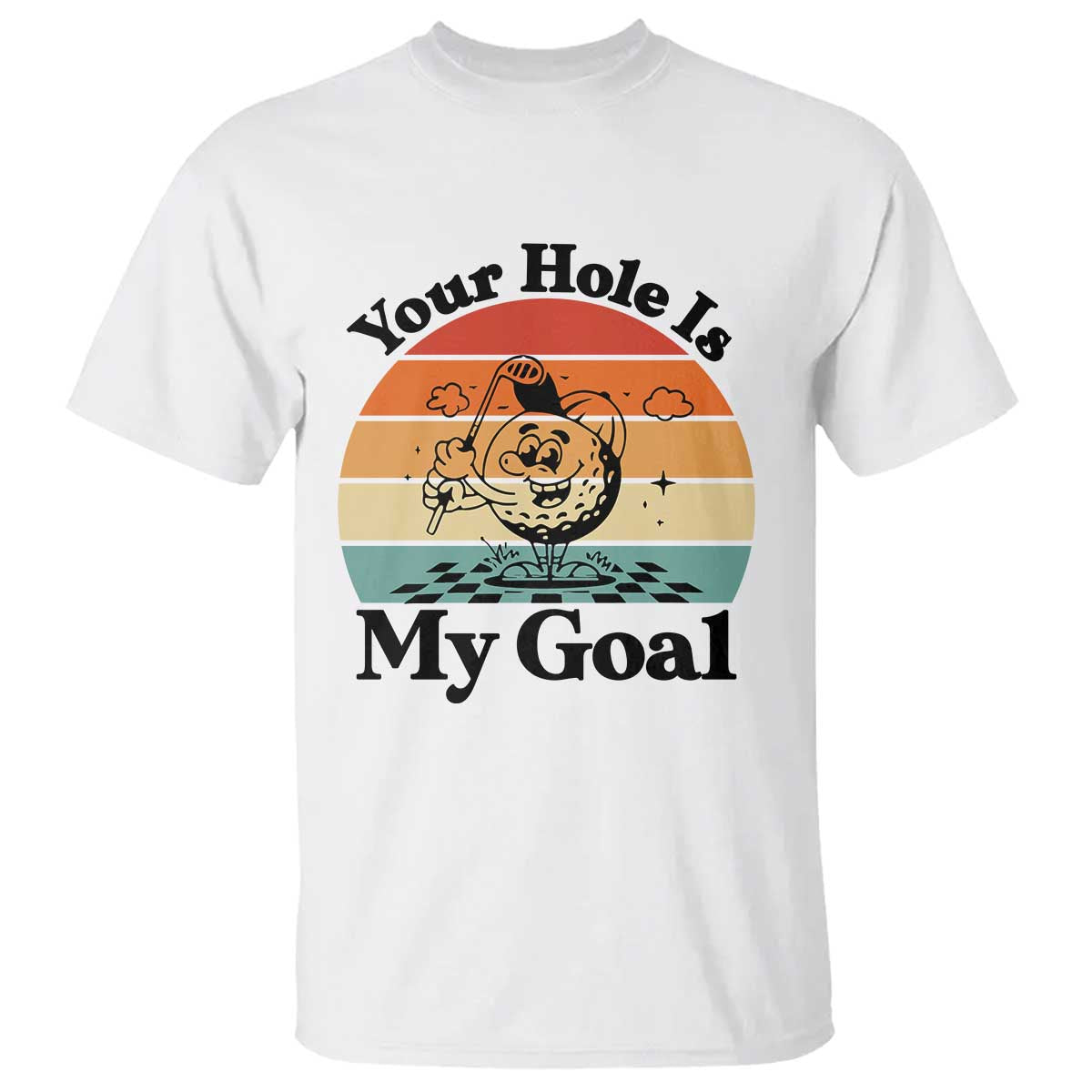 Your Hole Is My Goal T Shirt Funny Golf Gift TS12 White Print Your Wear