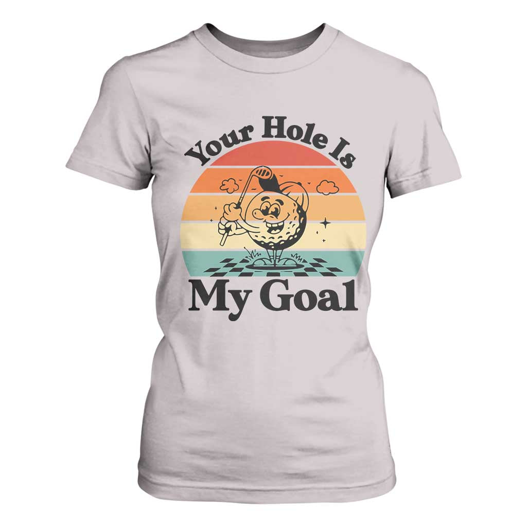 Your Hole Is My Goal T Shirt For Women Funny Golf Gift TS12 Ice Gray Print Your Wear