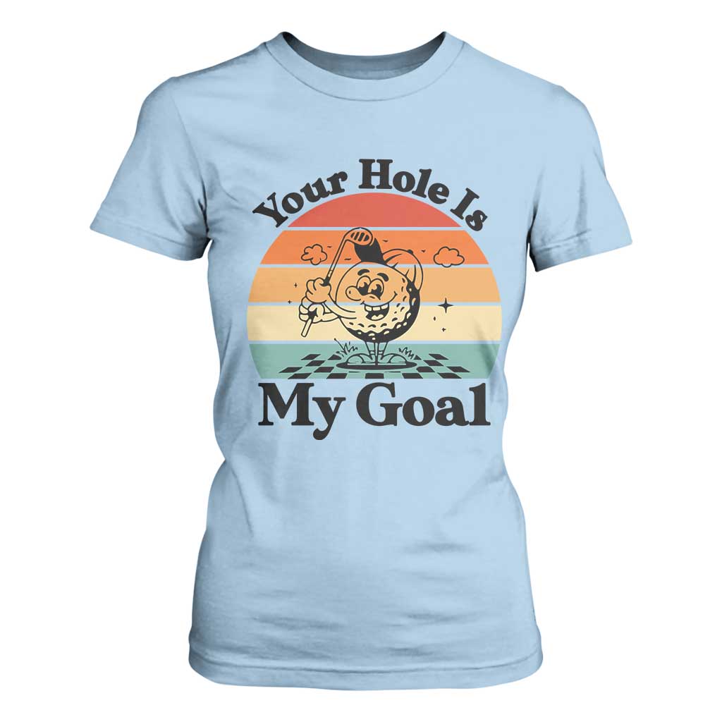Your Hole Is My Goal T Shirt For Women Funny Golf Gift TS12 Light Blue Print Your Wear