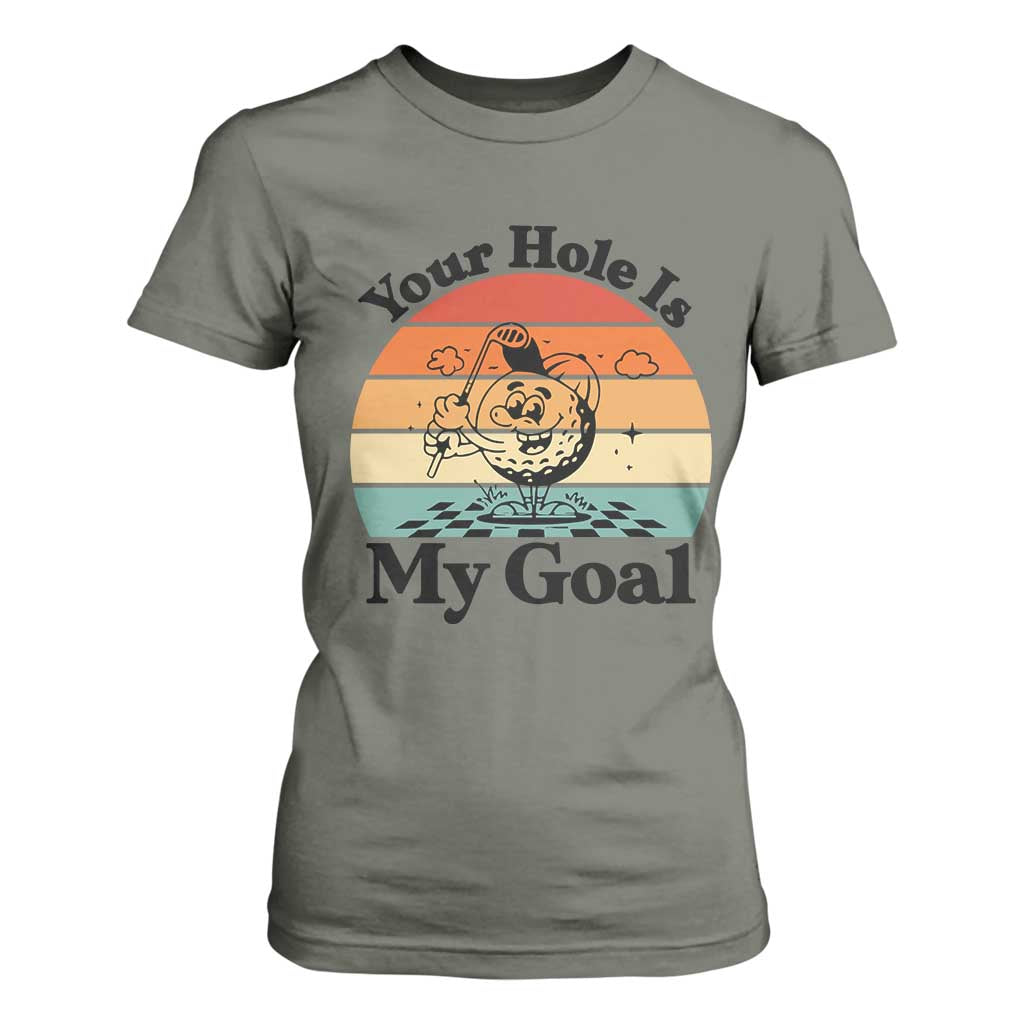 Your Hole Is My Goal T Shirt For Women Funny Golf Gift TS12 Military Green Print Your Wear
