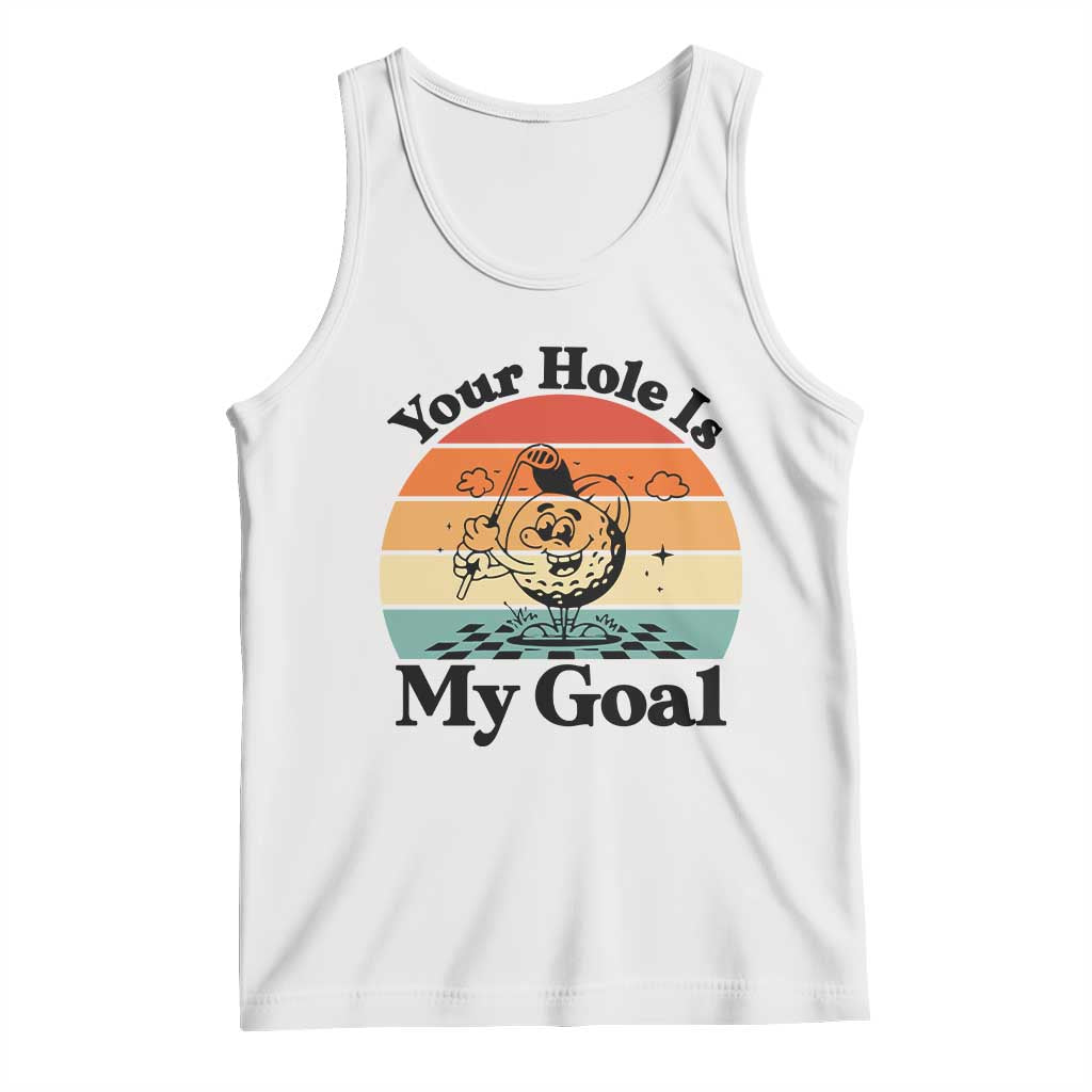 Your Hole Is My Goal Tank Top Funny Golf Gift TS12 White Print Your Wear