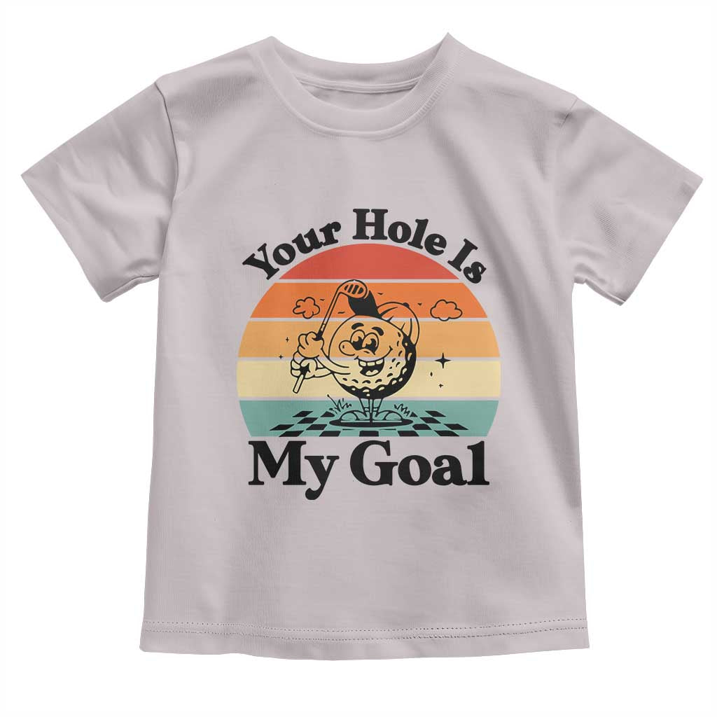 Your Hole Is My Goal Toddler T Shirt Funny Golf Gift TS12 Ice Gray Print Your Wear