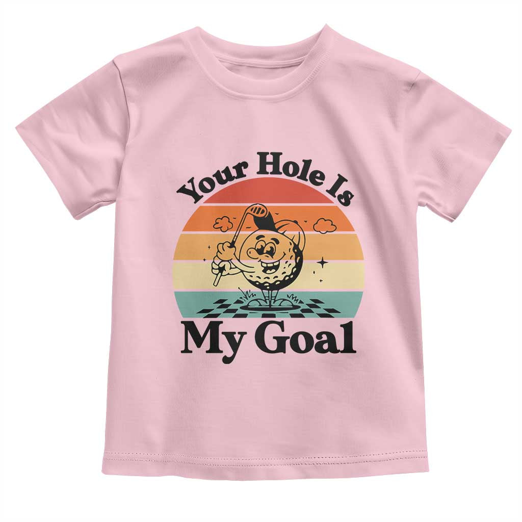 Your Hole Is My Goal Toddler T Shirt Funny Golf Gift TS12 Light Pink Print Your Wear