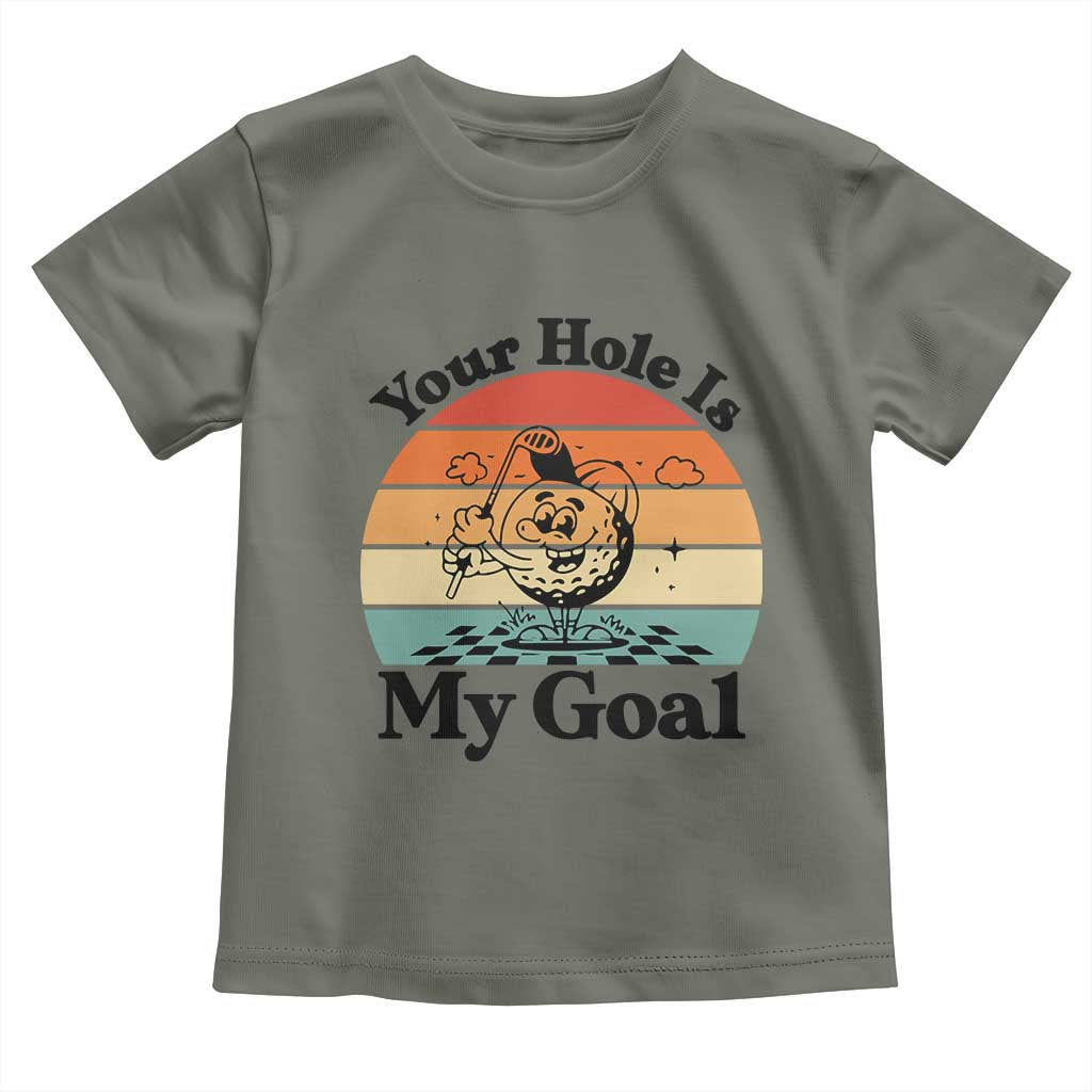 Your Hole Is My Goal Toddler T Shirt Funny Golf Gift TS12 Military Green Print Your Wear