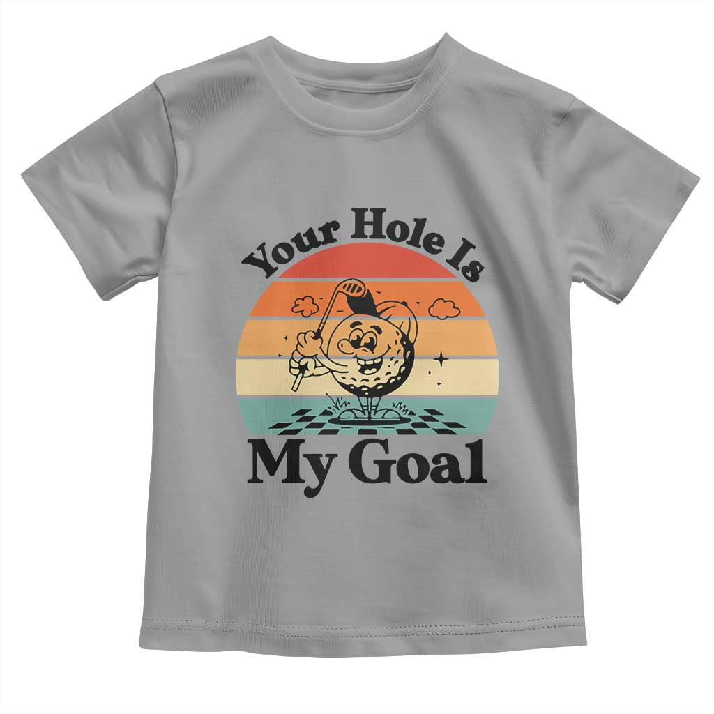 Your Hole Is My Goal Toddler T Shirt Funny Golf Gift TS12 Sport Gray Print Your Wear