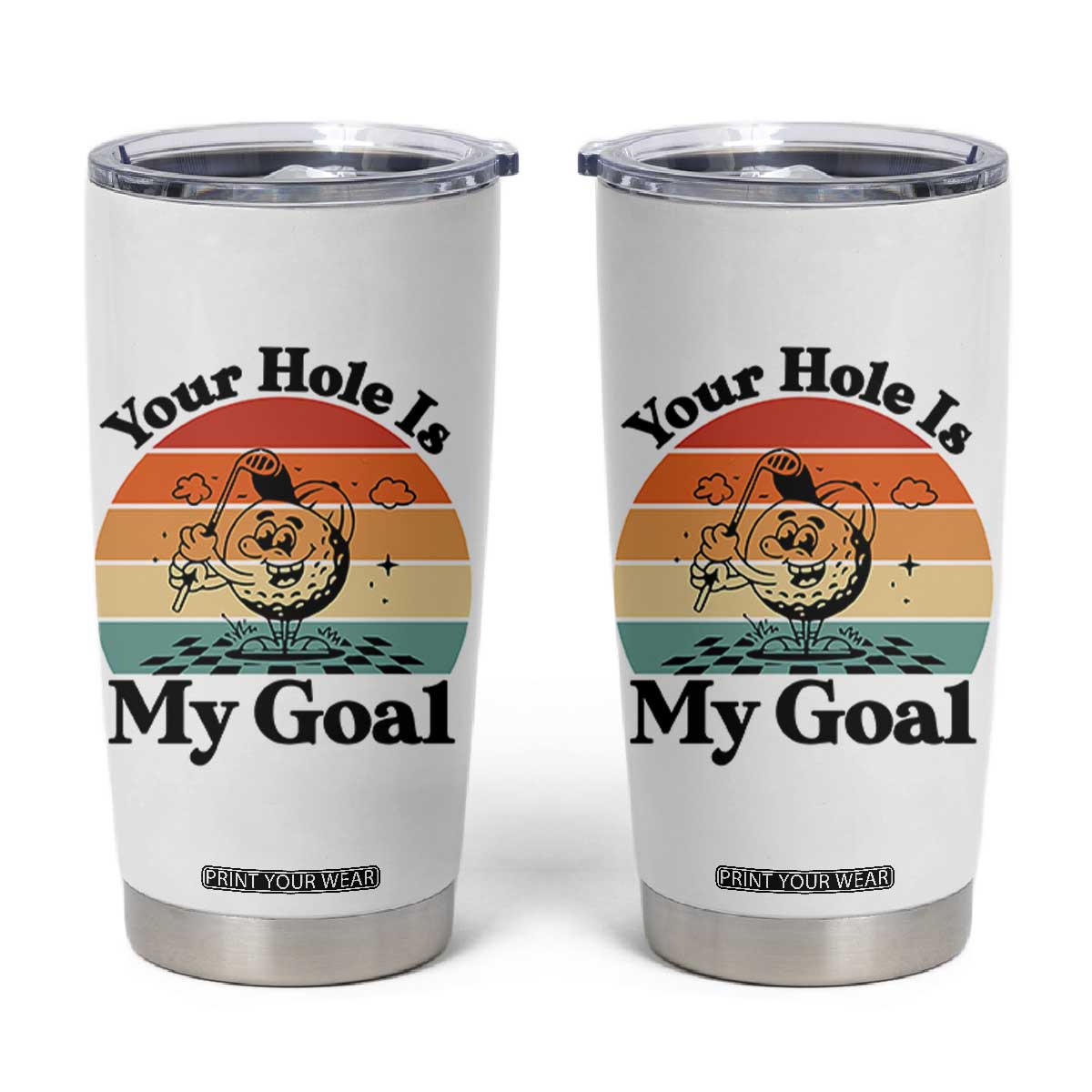 Your Hole Is My Goal Tumbler Cup Funny Golf Gift TS12 White Print Your Wear