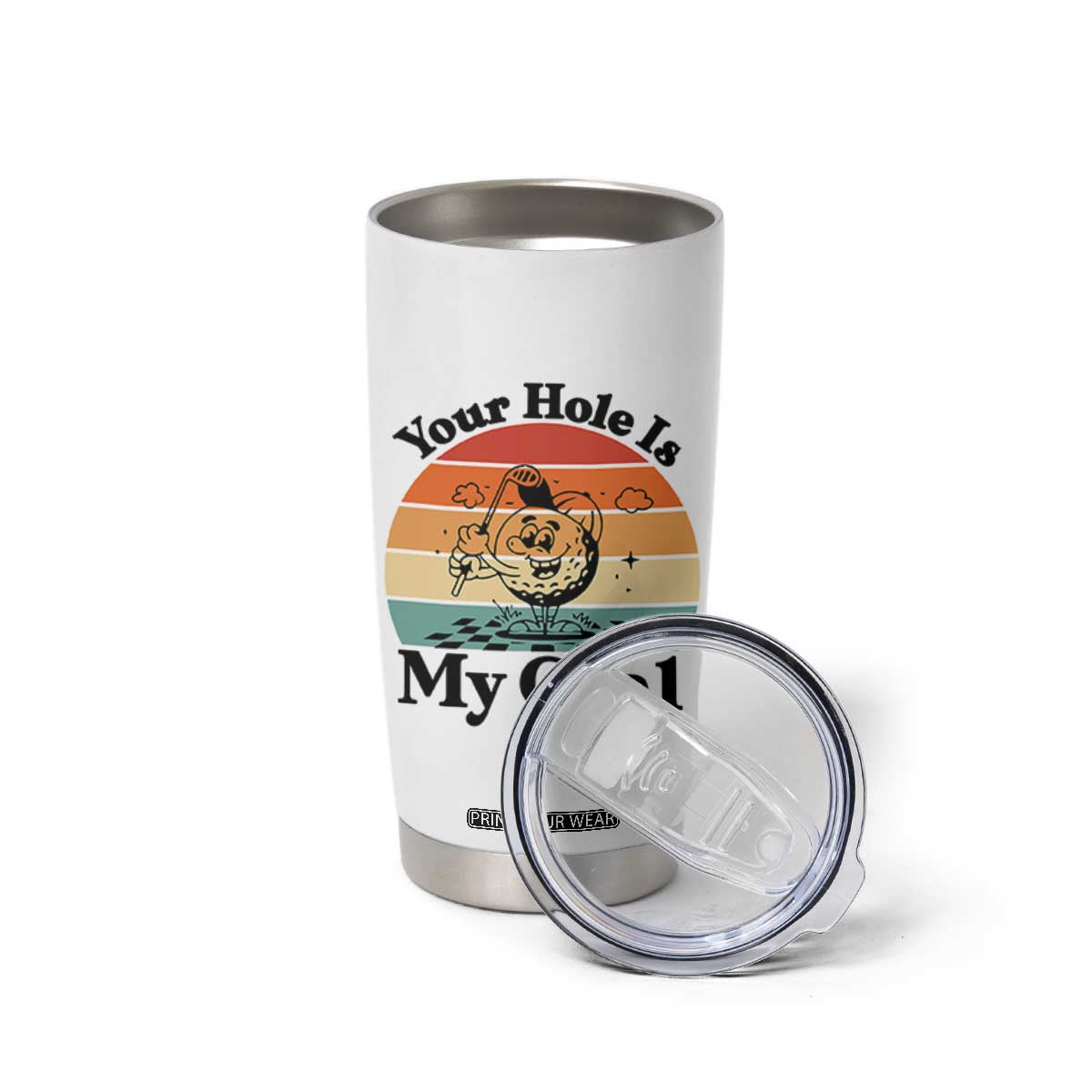 Your Hole Is My Goal Tumbler Cup Funny Golf Gift TS12 Print Your Wear