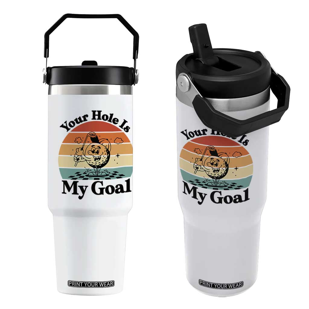 Your Hole Is My Goal Flip Straw Tumbler Funny Golf Gift TS12 One Size: 30 oz White Print Your Wear