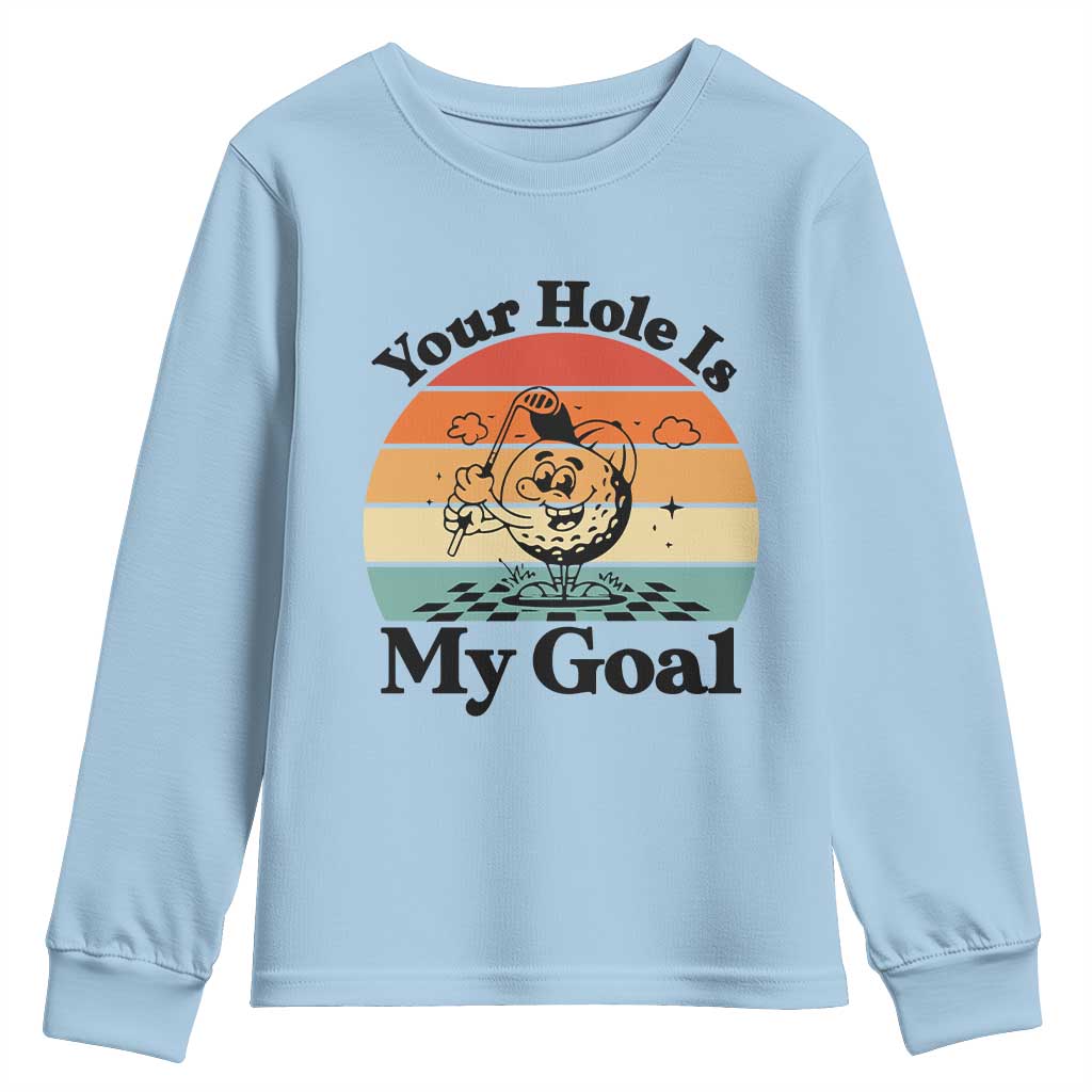 Your Hole Is My Goal Youth Sweatshirt Funny Golf Gift TS12 Light Blue Print Your Wear