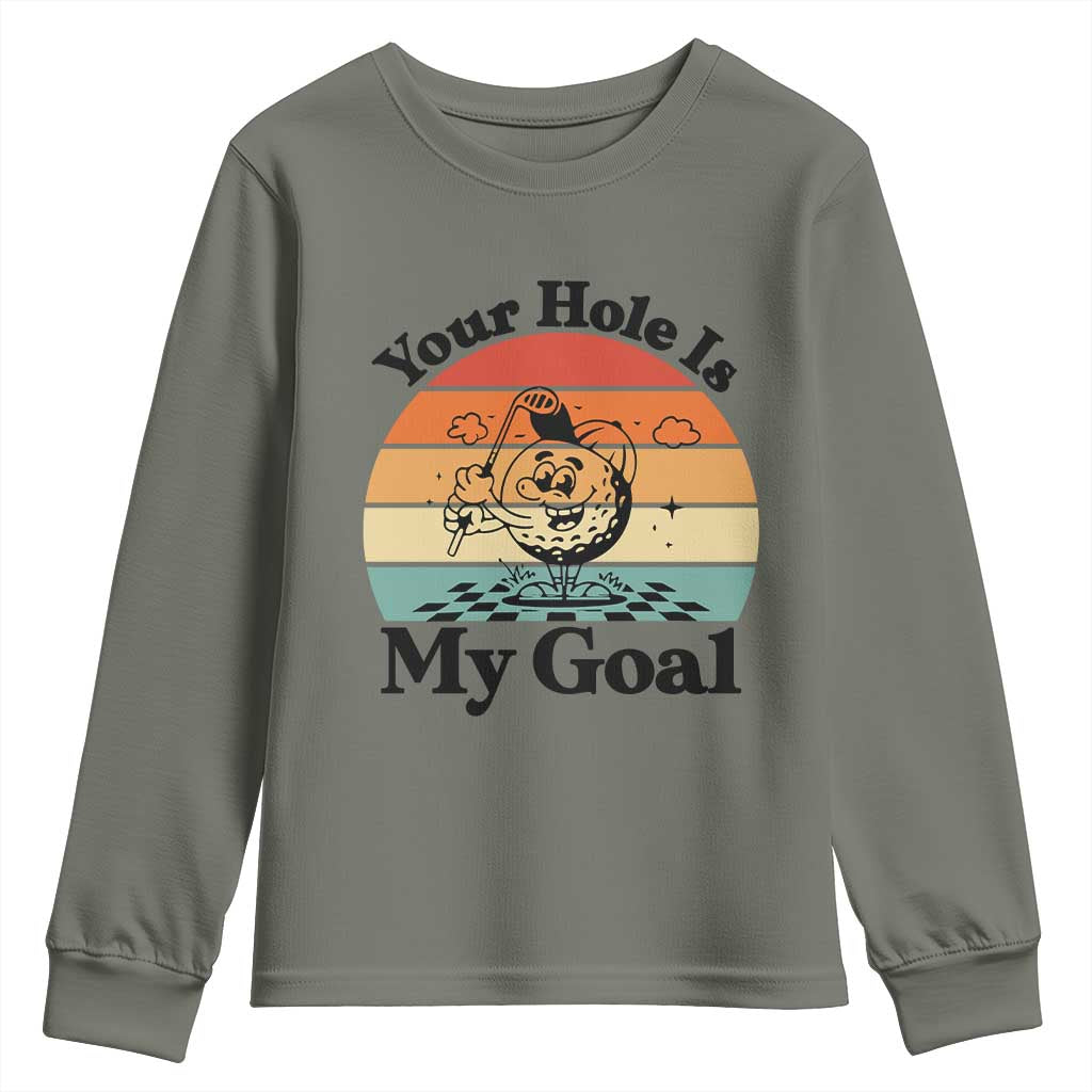 Your Hole Is My Goal Youth Sweatshirt Funny Golf Gift TS12 Military Green Print Your Wear