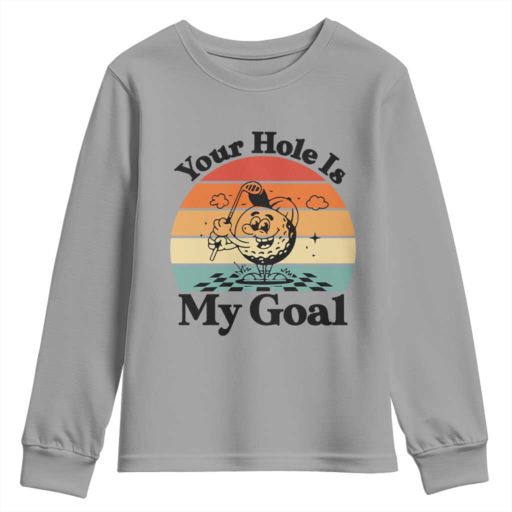 Your Hole Is My Goal Youth Sweatshirt Funny Golf Gift TS12 Sport Gray Print Your Wear