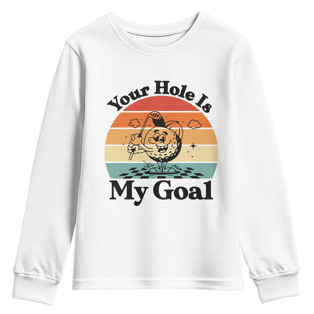 Your Hole Is My Goal Youth Sweatshirt Funny Golf Gift TS12 White Print Your Wear
