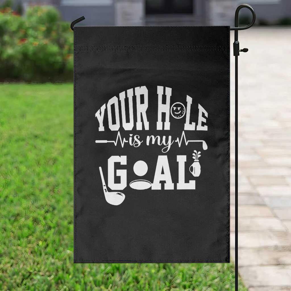 Funny Golf Quote Garden Flag Your Hole Is My Goal TS12 Print Your Wear
