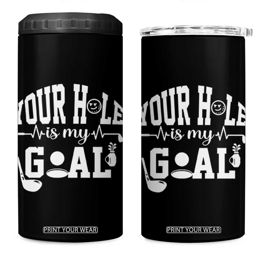 Funny Golf Quote 4 in 1 Can Cooler Tumbler Your Hole Is My Goal TS12 One Size: 16 oz Black Print Your Wear
