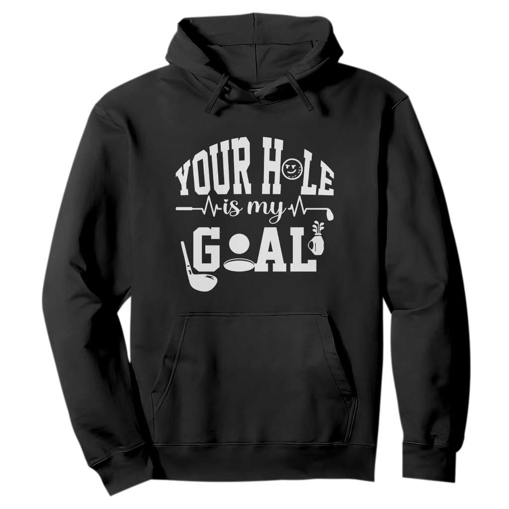 Funny Golf Quote Hoodie Your Hole Is My Goal TS12 Black Print Your Wear