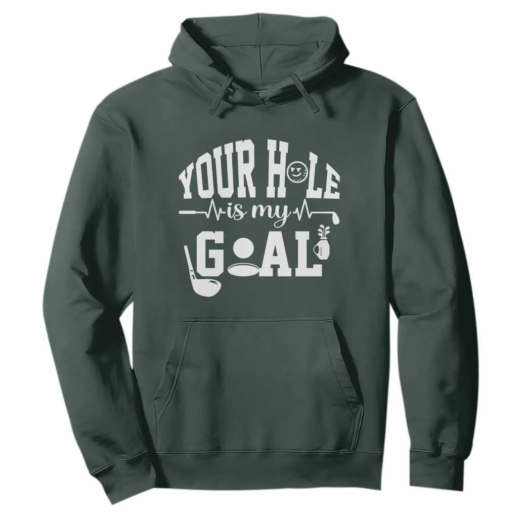 Funny Golf Quote Hoodie Your Hole Is My Goal TS12 Dark Forest Green Print Your Wear