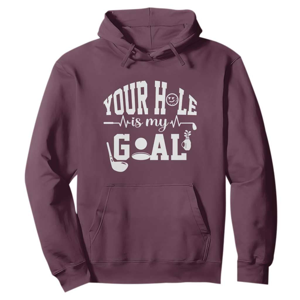 Funny Golf Quote Hoodie Your Hole Is My Goal TS12 Maroon Print Your Wear