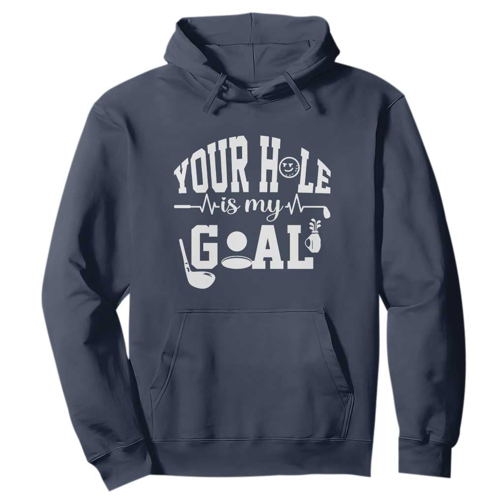 Funny Golf Quote Hoodie Your Hole Is My Goal TS12 Navy Print Your Wear